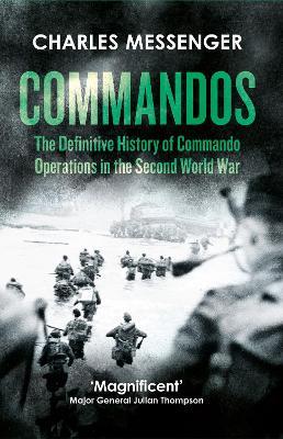 Commandos: The Definitive History of Commando Operations in the Second World War - Charles Messenger - cover