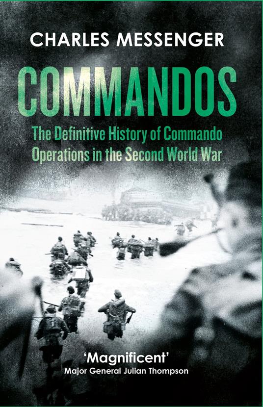 Commandos: The Definitive History of Commando Operations in the Second World War