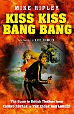 Kiss Kiss, Bang Bang: The Boom in British Thrillers from Casino Royale to the Eagle Has Landed