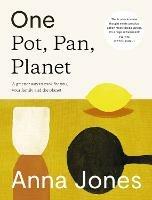 One: Pot, Pan, Planet: A Greener Way to Cook for You, Your Family and the Planet - Anna Jones - cover