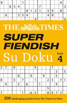 The Times Super Fiendish Su Doku Book 4: 200 Challenging Puzzles from the Times - The Times Mind Games - cover