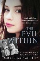 The Evil Within: Murdered by Her Stepbrother – the Crime That Shocked a Nation. the Heartbreaking Story of Becky Watts by Her Father - Darren Galsworthy - cover