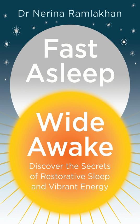 Fast Asleep, Wide Awake: Discover the secrets of restorative sleep and vibrant energy