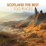 Scotland The Best 100 Places: Extraordinary Places and Where Best to Walk, Eat and Sleep