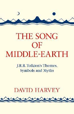 The Song of Middle-earth: J. R. R. Tolkien’s Themes, Symbols and Myths - David Harvey - cover