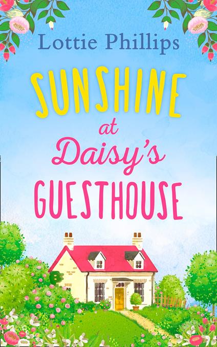 Sunshine at Daisy’s Guesthouse: A heartwarming summer romance to escape to!