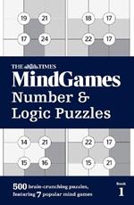 The Times MindGames Number and Logic Puzzles Book 1: 500 Brain-Crunching Puzzles, Featuring 7 Popular Mind Games