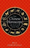 Your Chinese Horoscope for Each and Every Year - Neil Somerville - cover