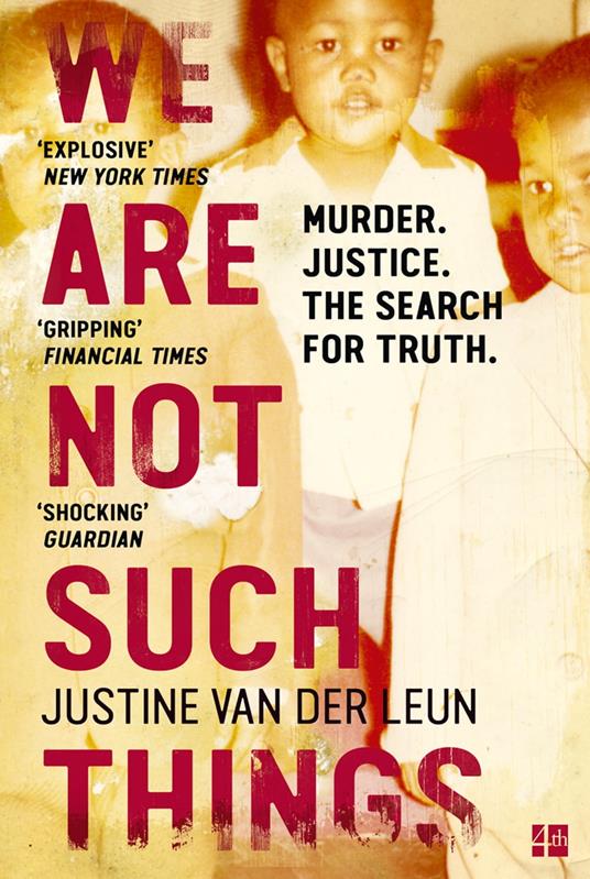 We Are Not Such Things: A Murder in a South African Township and the Search for Truth and Reconciliation