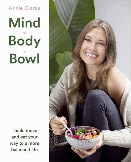 Mind Body Bowl: Think, move and eat your way to a more balanced life