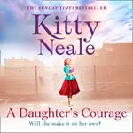 A Daughter’s Courage: A heart-wrenching historical saga novel by the No.1 Sunday Times bestselling author, perfect for fans of Dilly Court and Katie Flynn