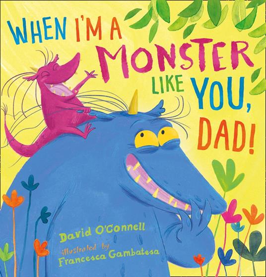 When I’m a Monster Like You, Dad - O'connell David,Francesca Gambatesa - ebook