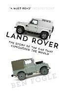 Land Rover: The Story of the Car That Conquered the World - Ben Fogle - cover