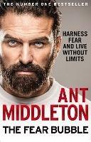 The Fear Bubble: Harness Fear and Live without Limits - Ant Middleton - cover