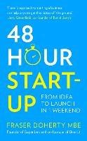48-Hour Start-up: From Idea to Launch in 1 Weekend - Fraser Doherty MBE - cover