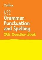 KS2 Grammar, Punctuation and Spelling SATs Practice Question Book: For the 2023 Tests