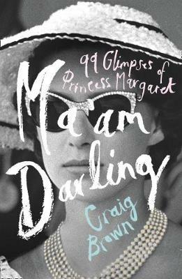 Ma'am Darling: 99 Glimpses of Princess Margaret - Craig Brown - cover