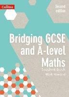 Bridging GCSE and A-level Maths Student Book - Mark Rowland - cover