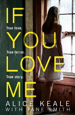 If You Love Me: True Love. True Terror. True Story. - Alice Keale - cover