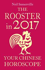 Rooster in 2017: Your Chinese Horoscope