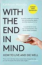 With the End in Mind: How to Live and Die Well