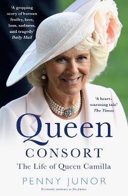 Queen Consort: The Life of Queen Camilla - Penny Junor - cover