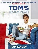 Tom's Daily Plan: Over 80 Fuss-Free Recipes for a Happier, Healthier You. All Day, Every Day. - Tom Daley - cover