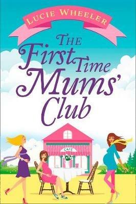 The First Time Mums' Club - Lucie Wheeler - cover