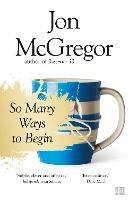 So Many Ways to Begin - Jon McGregor - cover