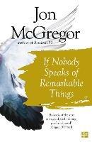 If Nobody Speaks of Remarkable Things - Jon McGregor - cover