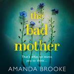 The Bad Mother: The addictive, gripping thriller that will make you question everything