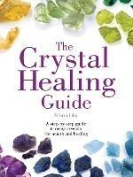 The Crystal Healing Guide: A Step-by-Step Guide to Using Crystals for Health and Healing - Simon Lilly - cover