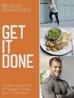 Get It Done: My Plan, Your Goal: 60 Recipes and Workout Sessions for a Fit, Lean Body - Bradley Simmonds - cover