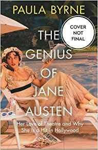 The Genius of Jane Austen: Her Love of Theatre and Why She is a Hit in Hollywood - Paula Byrne - cover