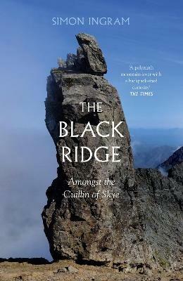 The Black Ridge: Amongst the Cuillin of Skye - Simon Ingram - cover