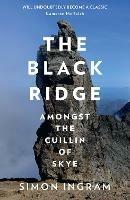The Black Ridge: Amongst the Cuillin of Skye - Simon Ingram - cover