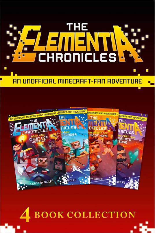The Complete Elementia Chronicles: Quest for Justice; The New Order; The Dusk of Hope; Herobrine’s Message (The Elementia Chronicles)