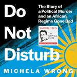 Do Not Disturb: The Story of a Political Murder and an African Regime Gone Bad