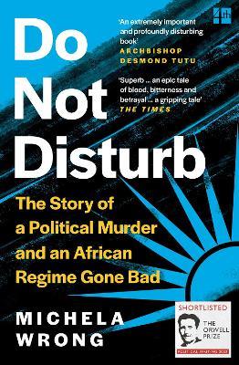 Do Not Disturb: The Story of a Political Murder and an African Regime Gone Bad - Michela Wrong - cover