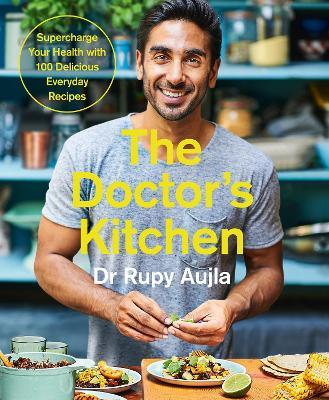 The Doctor's Kitchen: Supercharge your health with 100 delicious everyday recipes - Dr Rupy Aujla - cover