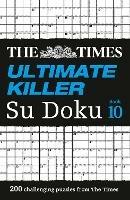 The Times Ultimate Killer Su Doku Book 10: 200 Challenging Puzzles from the Times - The Times Mind Games - cover