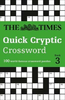 The Times Quick Cryptic Crossword Book 3: 100 World-Famous Crossword Puzzles - The Times Mind Games,Richard Rogan - cover
