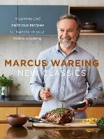 New Classics: Inspiring and Delicious Recipes to Transform Your Home Cooking - Marcus Wareing - cover