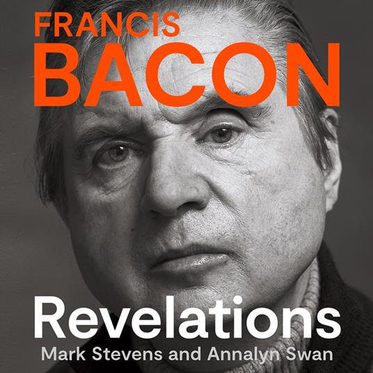 Francis Bacon: Revelations. A Times Book of the Year 2021