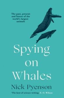 Spying on Whales: The Past, Present and Future of the World's Largest Animals - Nick Pyenson - cover