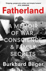 Fatherland: A Memoir of War, Conscience and Family Secrets