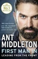 First Man In: Leading from the Front - Ant Middleton - cover