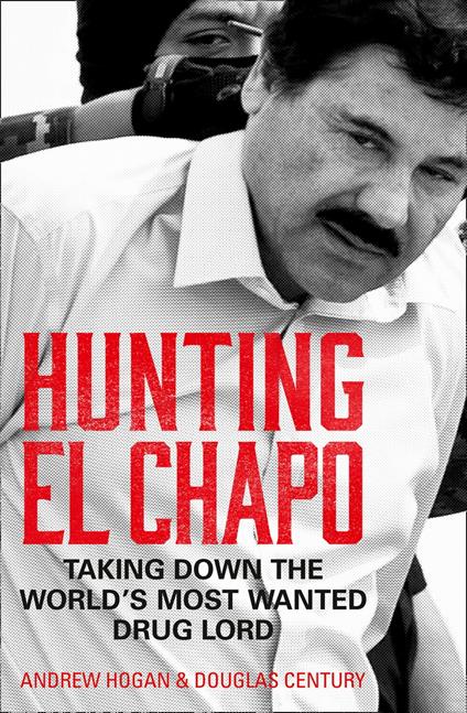 Hunting El Chapo: Taking down the world’s most-wanted drug-lord