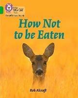 How Not to Be Eaten: Band 05/Green - Rob Alcraft - cover