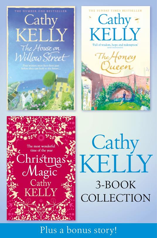 Cathy Kelly 3-Book Collection 2: The House on Willow Street, The Honey Queen, Christmas Magic, plus bonus short story: The Perfect Holiday